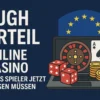 EuGH Urteil Online Casino – Was Spieler jetzt wissen müssen